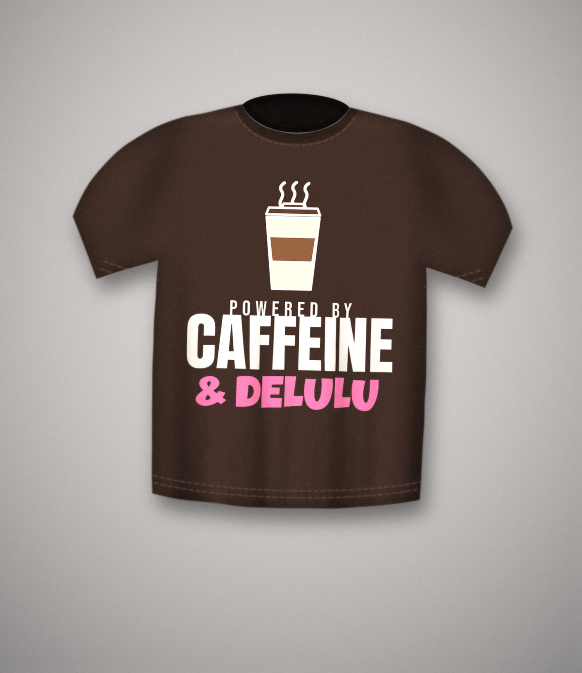 Powered By Caffeine & Delulu T-Shirt | Funny Coffee Lover Tee