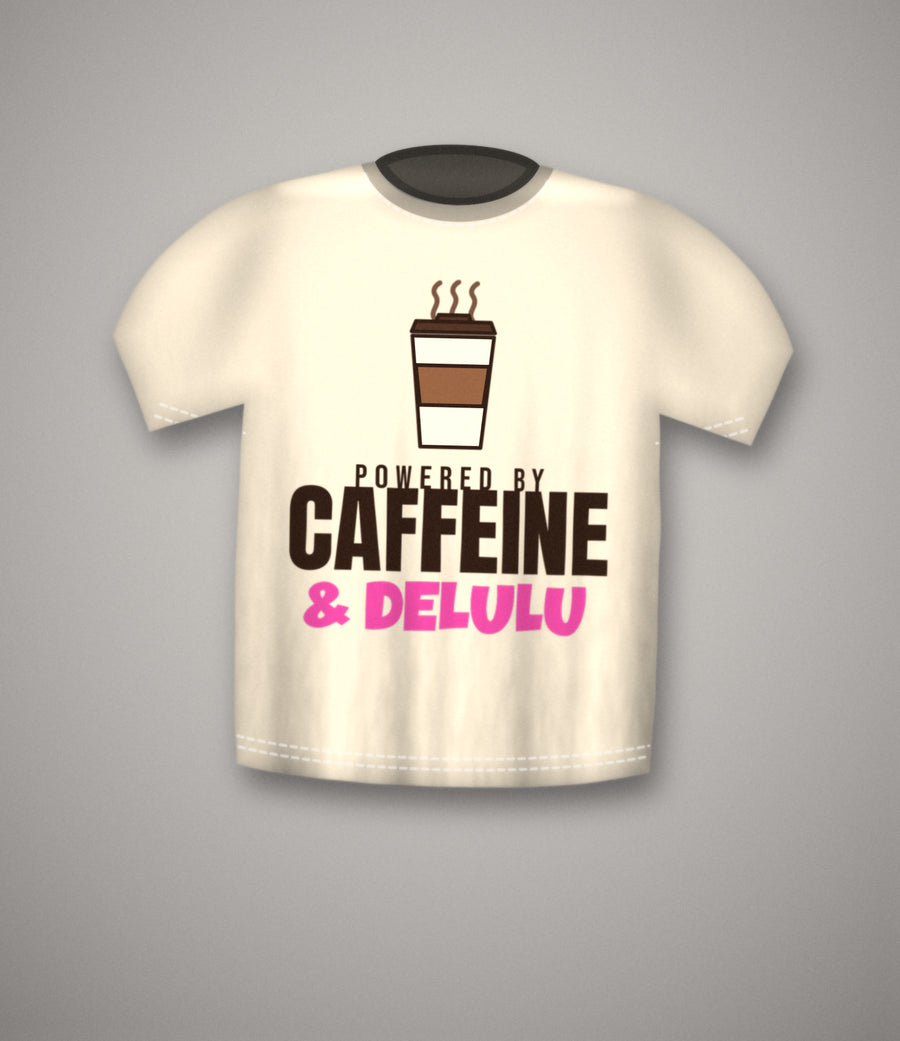 Powered By Caffeine & Delulu T-Shirt | Funny Coffee Lover Tee