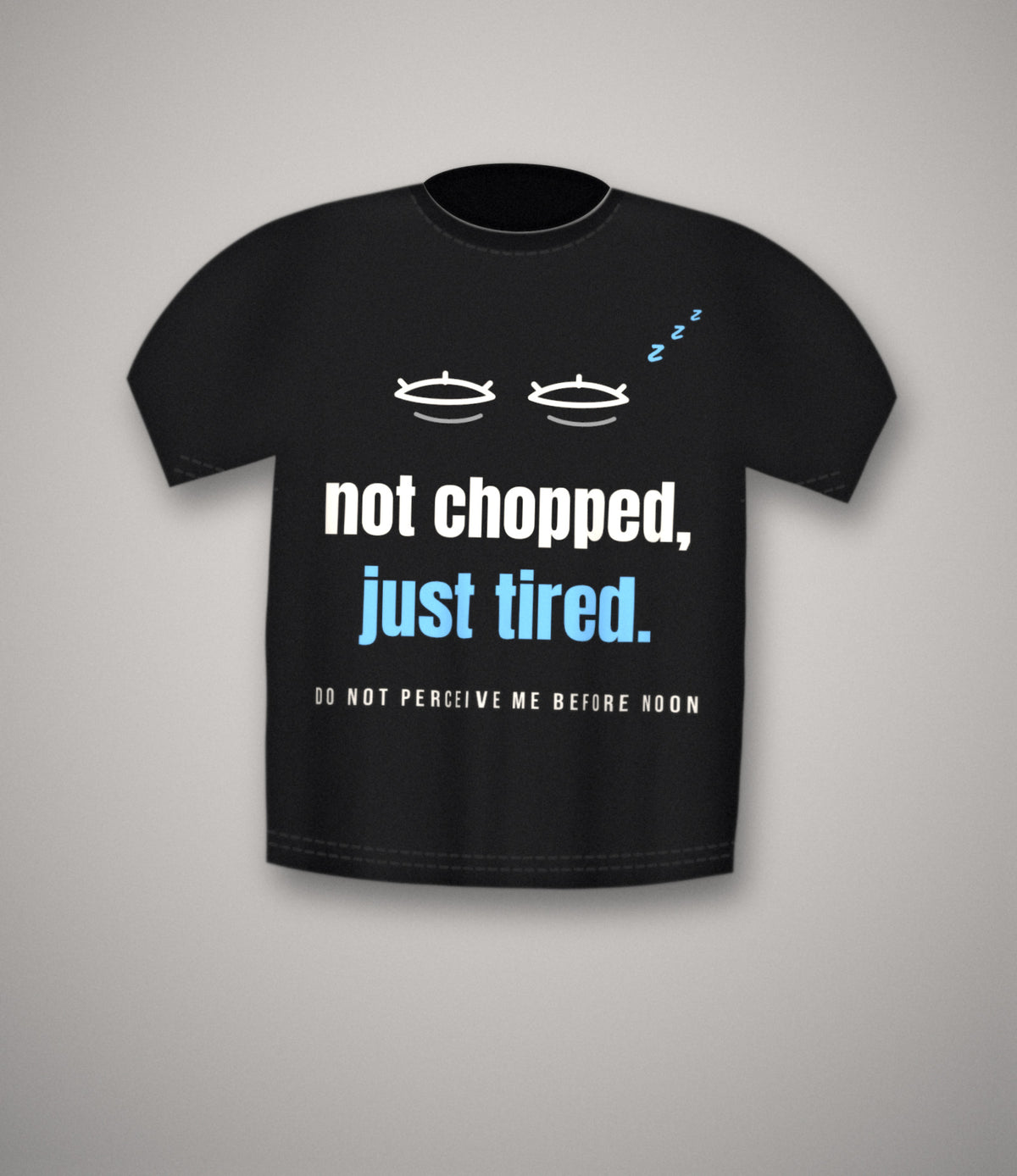 Not Chopped Just Tired T-Shirt | Funny Sleepy Slang Tee