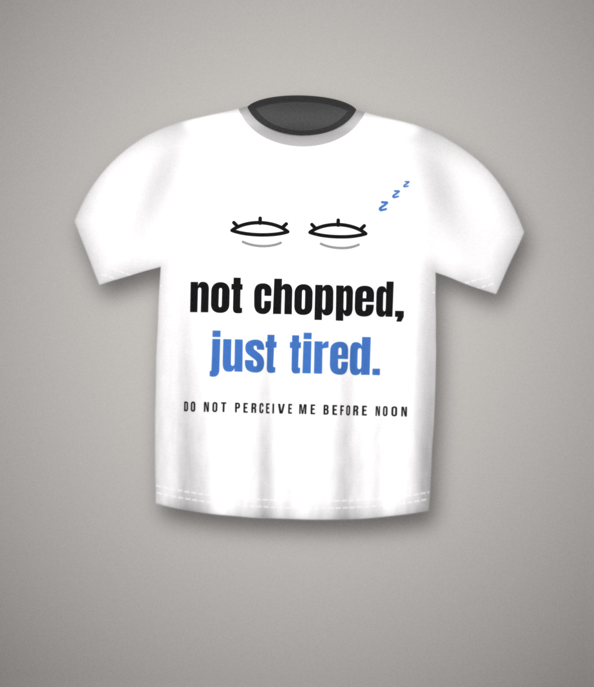 Not Chopped Just Tired T-Shirt | Funny Sleepy Slang Tee