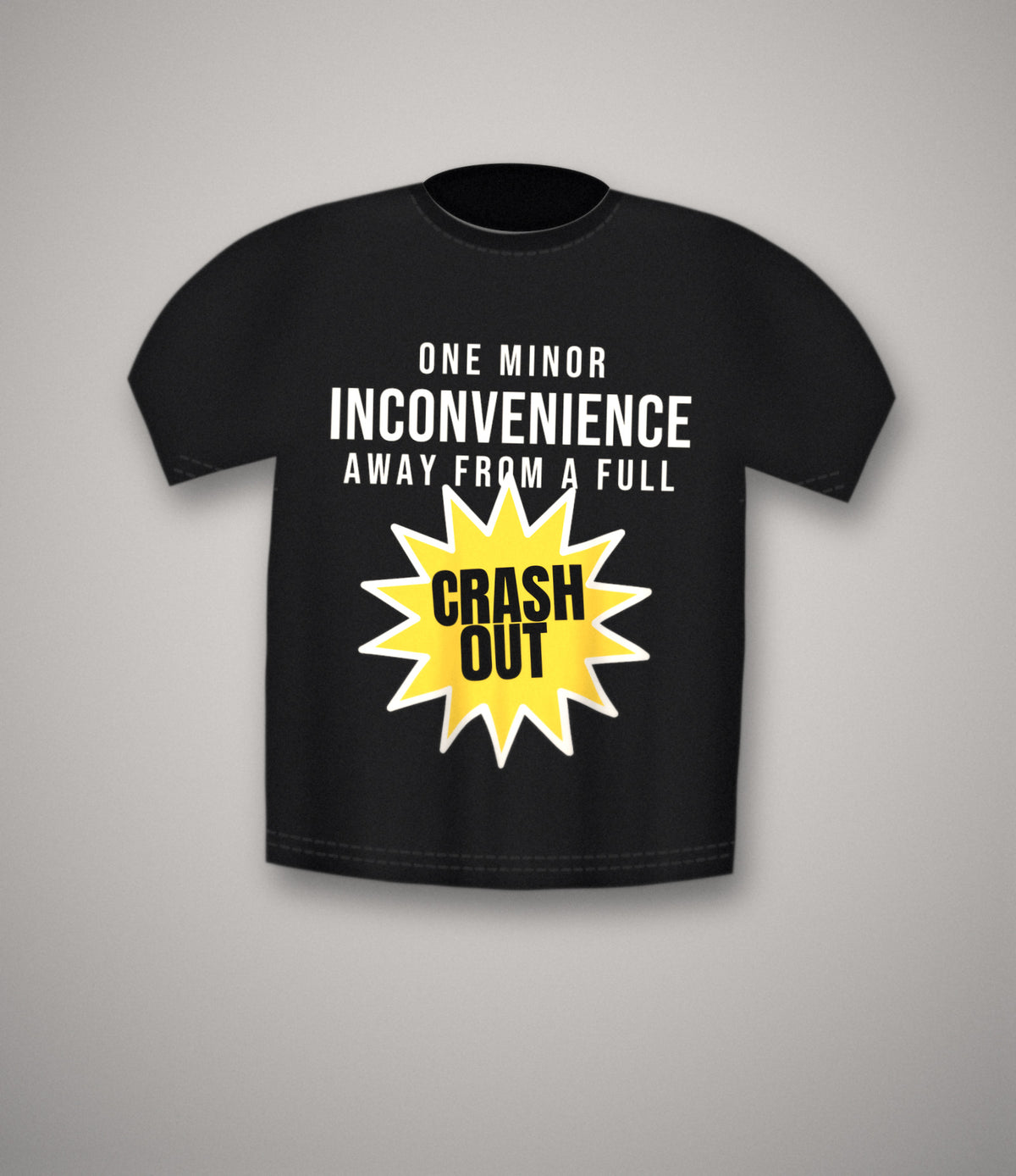 One Minor Inconvenience Away From A Crash Out T-Shirt