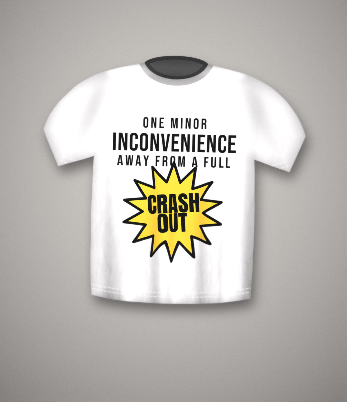 One Minor Inconvenience Away From A Crash Out T-Shirt