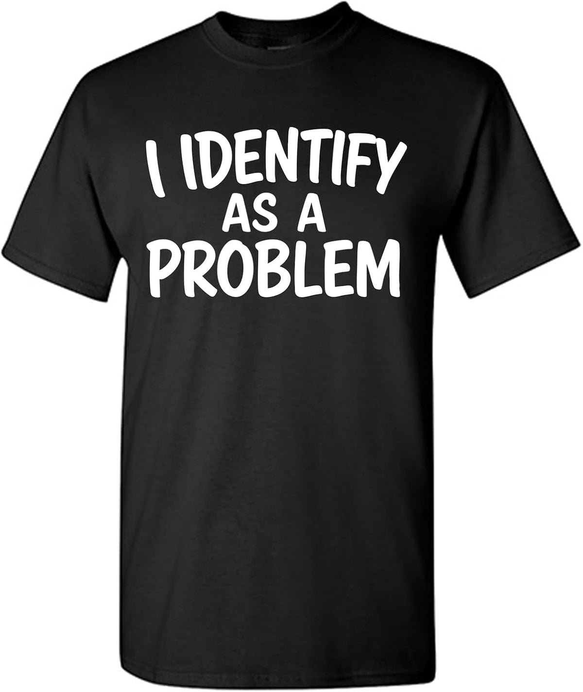 I Identify As A Problem Shirt Funny Sarcastic Novelty Graphic T-Shirt