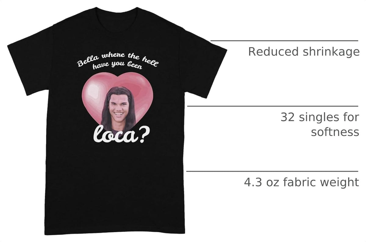 Bella Where The Hell Have You Been Loca Shirt T-Shirt