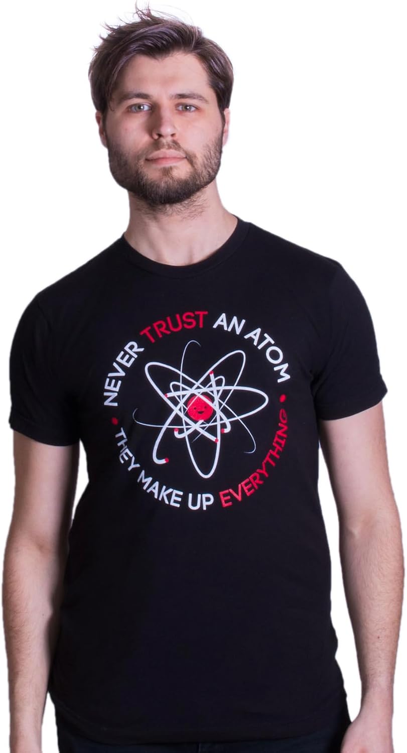 Never Trust an Atom, They Make Up Everything | Funny Science Unisex T-Shirt