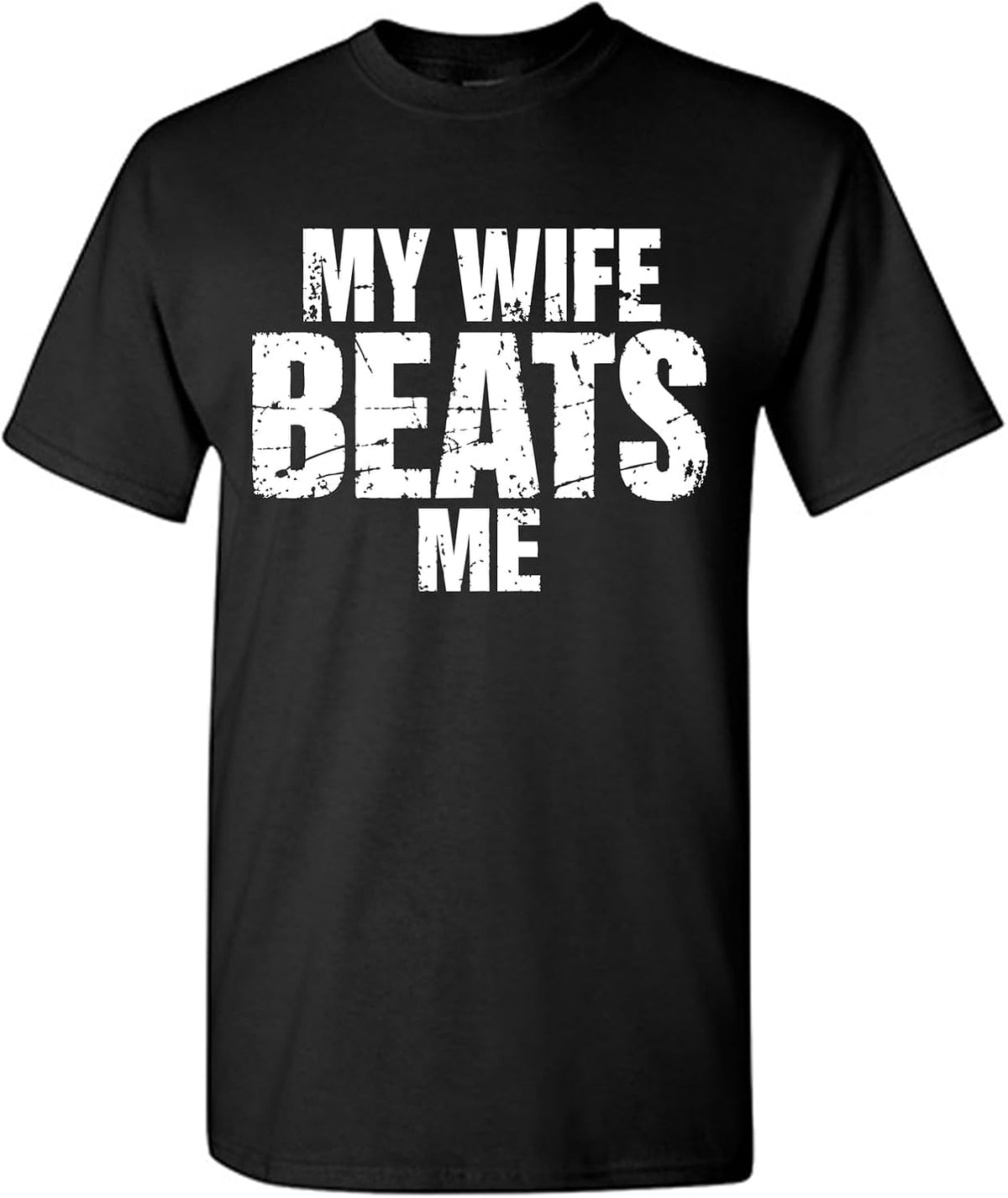 My Wife Beats Me Funny Humor Novelty Graphic Tee Meme Unisex Statement T-Shirt