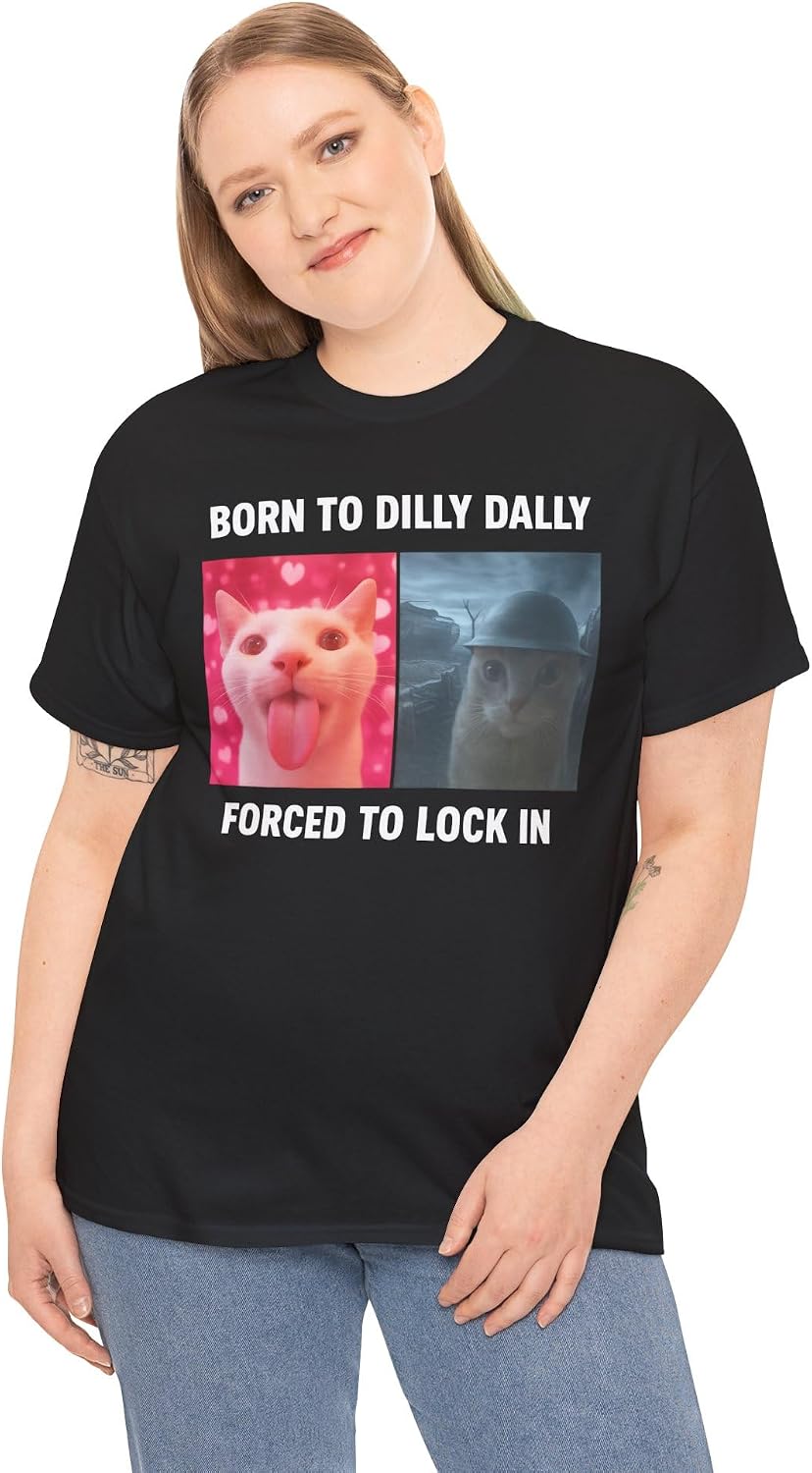 Born to Dilly Dally Forced to Lock in Shirt, Funny Cursed Cat Meme T-Shirt, Gen Z Ironic Humor Tee, Unhinged Viral Y2K Shirt