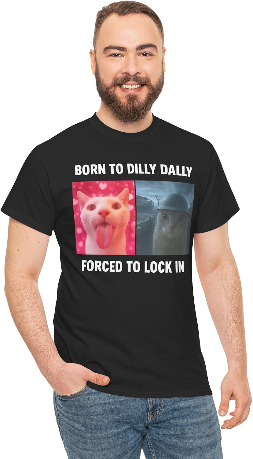 Born to Dilly Dally Forced to Lock in Shirt, Funny Cursed Cat Meme T-Shirt, Gen Z Ironic Humor Tee, Unhinged Viral Y2K Shirt