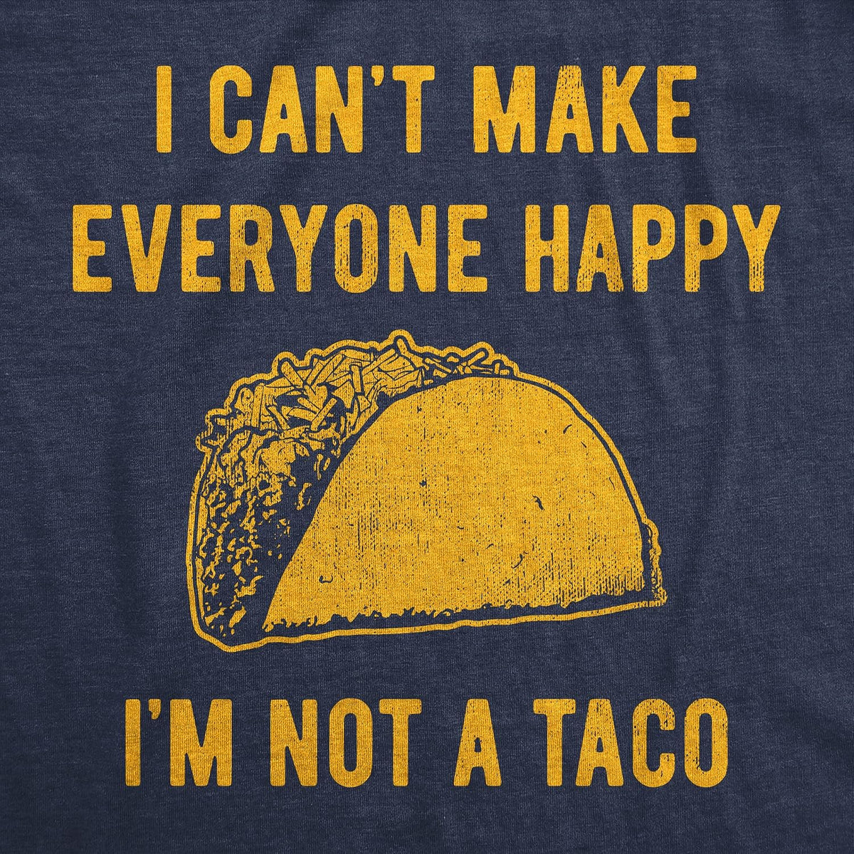I Cant Make Everyone Happy Im Not A Taco Funny T Shirts for Men