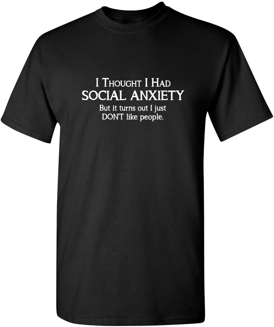 I Thought I Had Social Anxiety T Shirt | Funny Introvert Quote Tee for Men | Perfect Novelty T Shirts Gift for Shy People