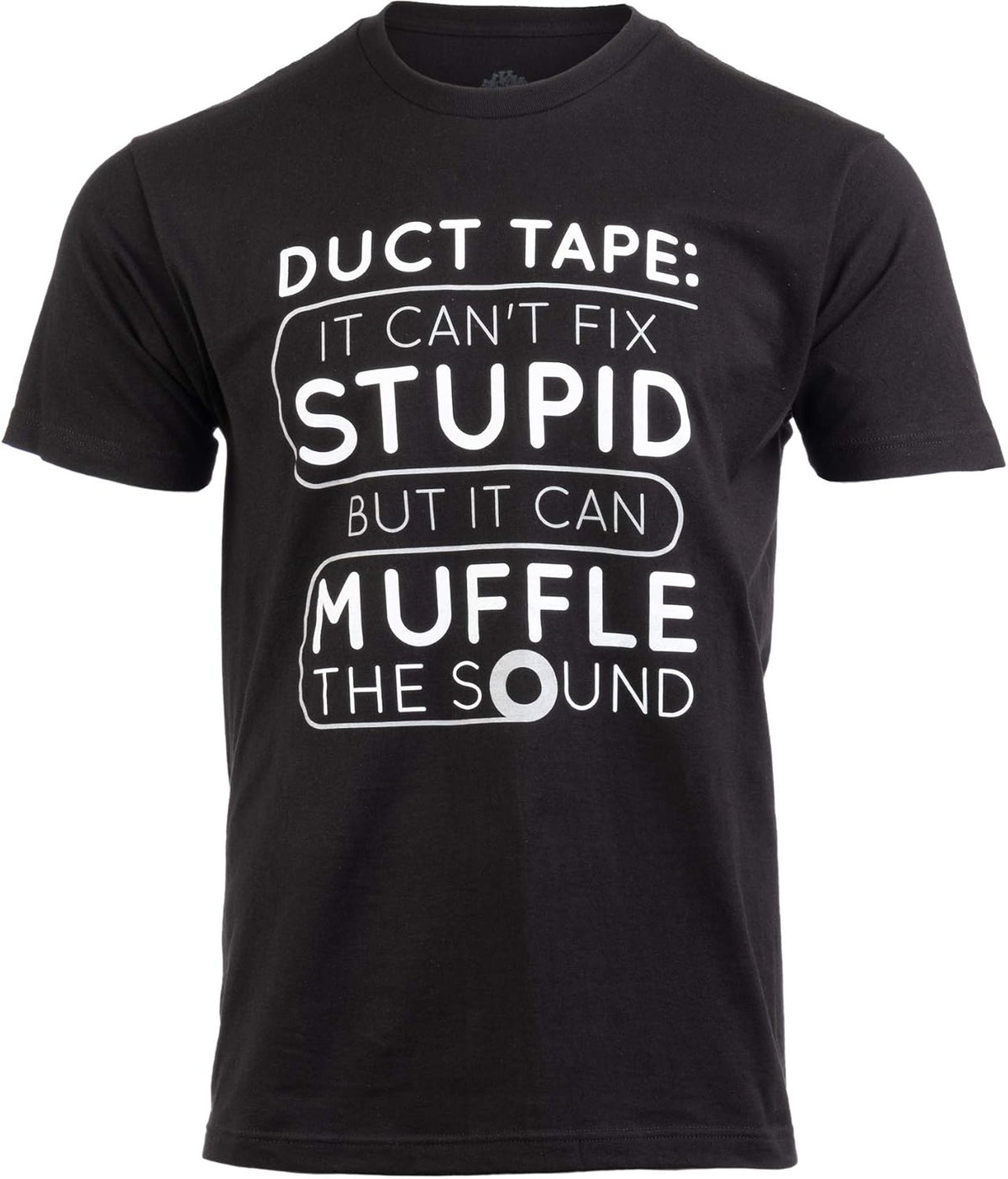 Duct Tape Can't Fix Stupid, but can Muffle the Sound - Funny Men Sarcasm T-Shirt