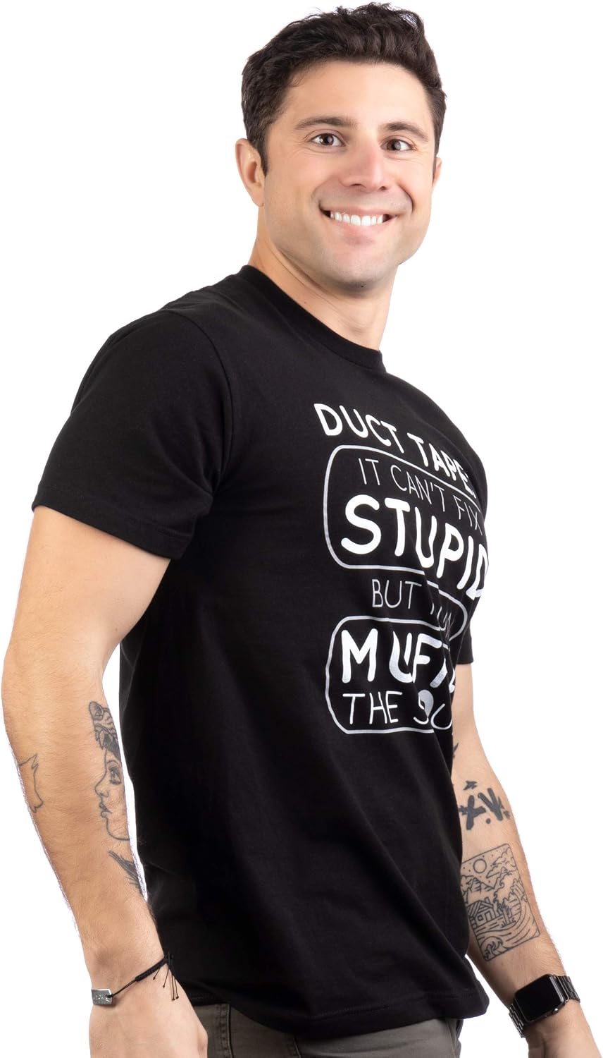 Duct Tape Can't Fix Stupid, but can Muffle the Sound - Funny Men Sarcasm T-Shirt