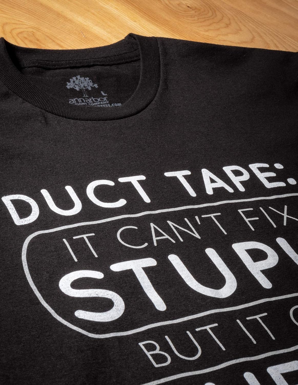 Duct Tape Can't Fix Stupid, but can Muffle the Sound - Funny Men Sarcasm T-Shirt