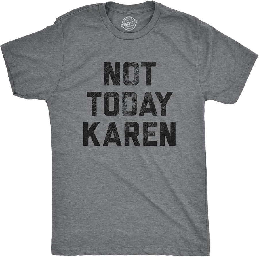 Not Today Karen Culture Annoying Insult Funny T Shirts for Men