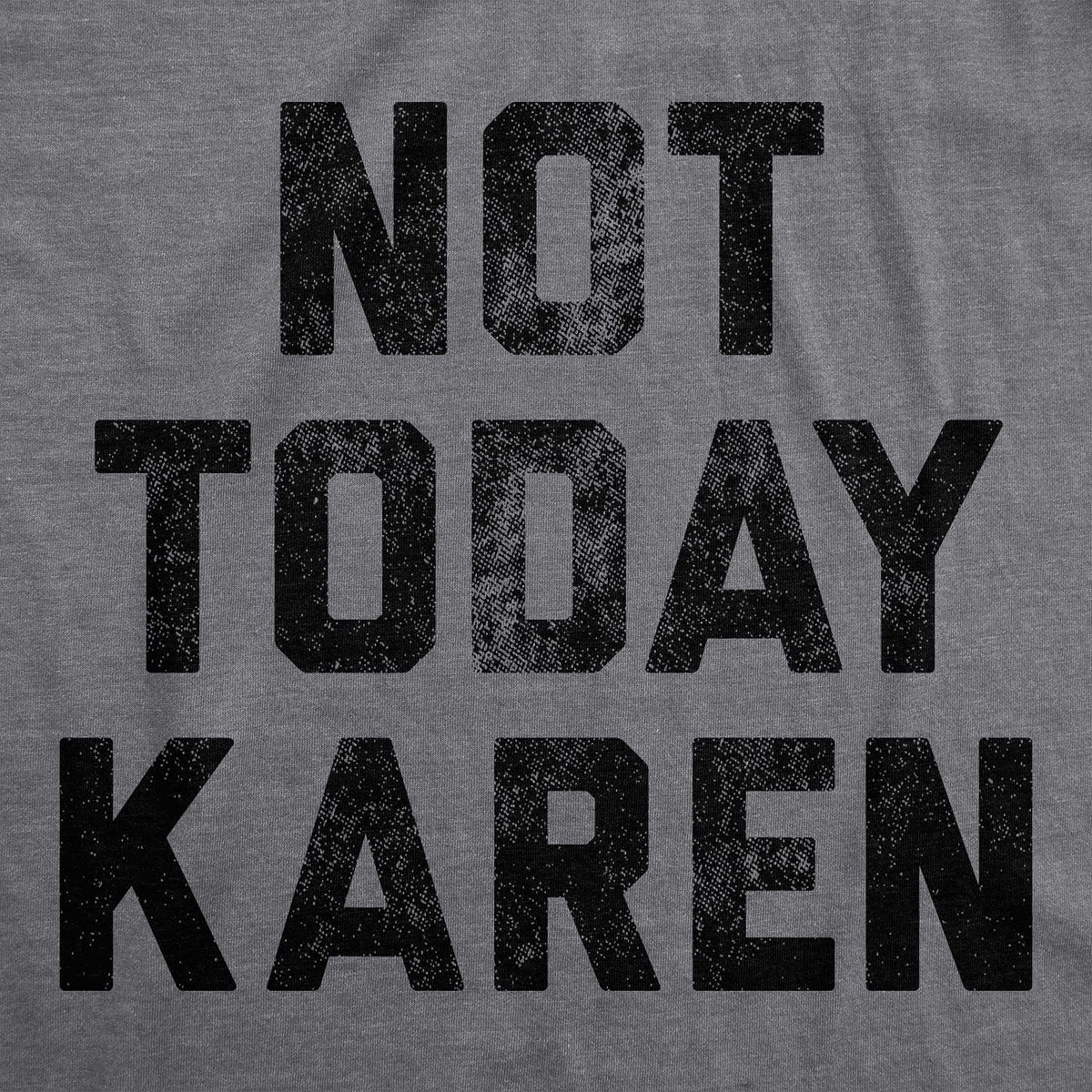 Not Today Karen Culture Annoying Insult Funny T Shirts for Men