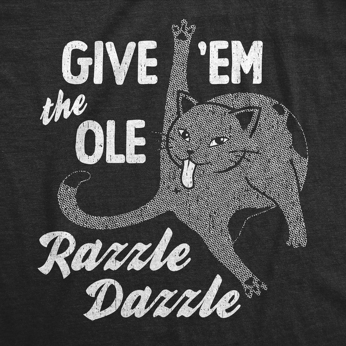 Give Em The Ole Razzle Dazzle Cat Graphic Funny Mens T Shirts