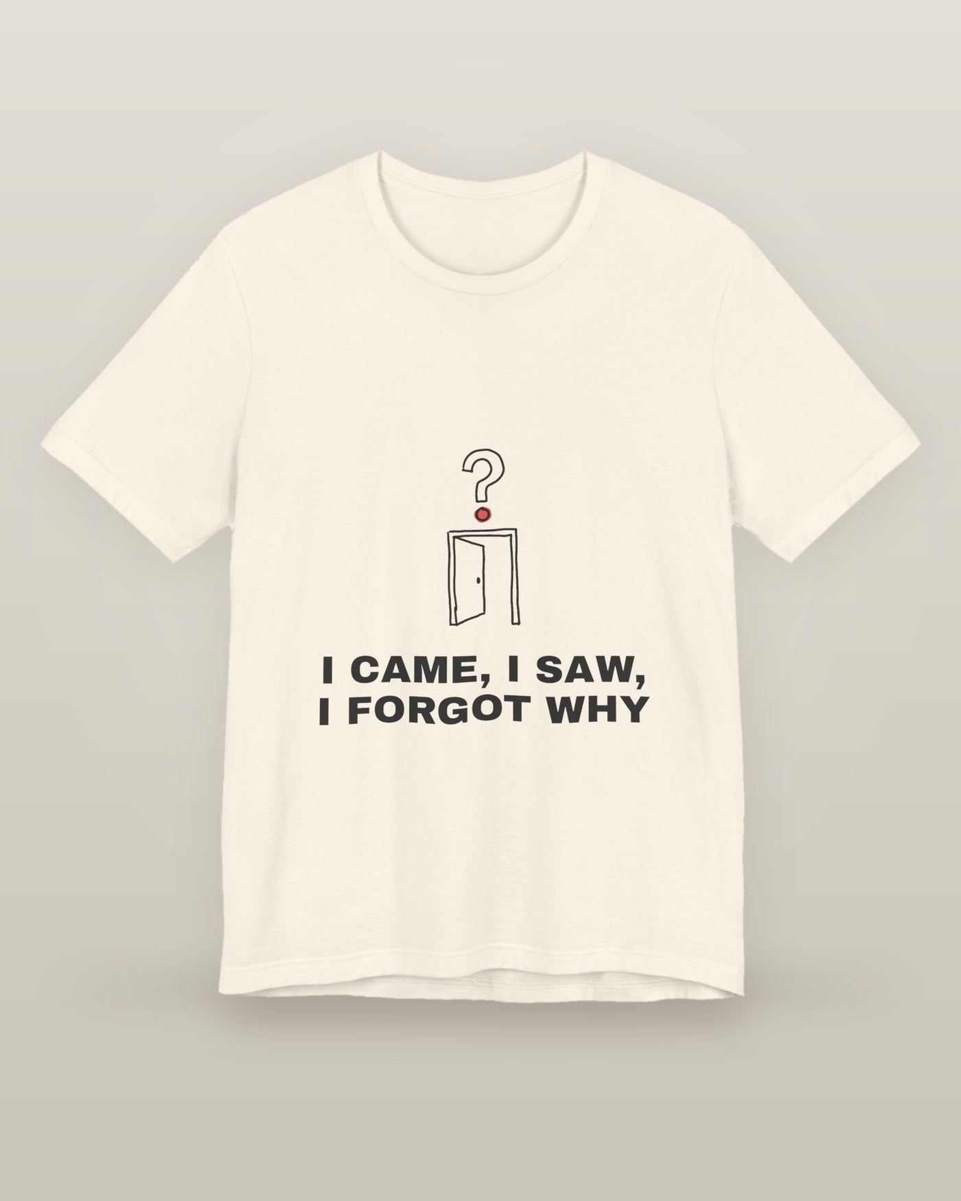 I came, I saw, I forgot why — an empty doorway with a question mark above it, printed on a natural cream cotton t-shirt, front view