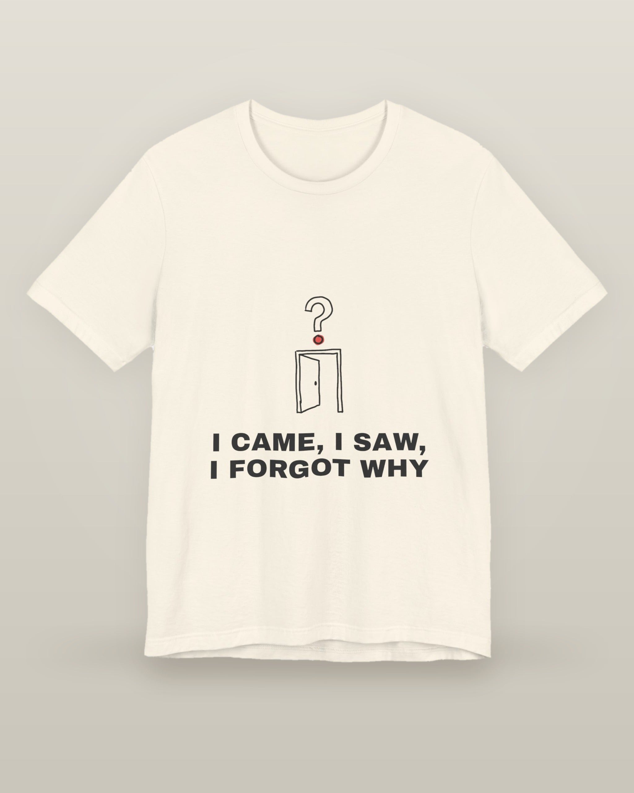 I came, I saw, I forgot why — an empty doorway with a question mark above it, printed on a natural cream cotton t-shirt, front view